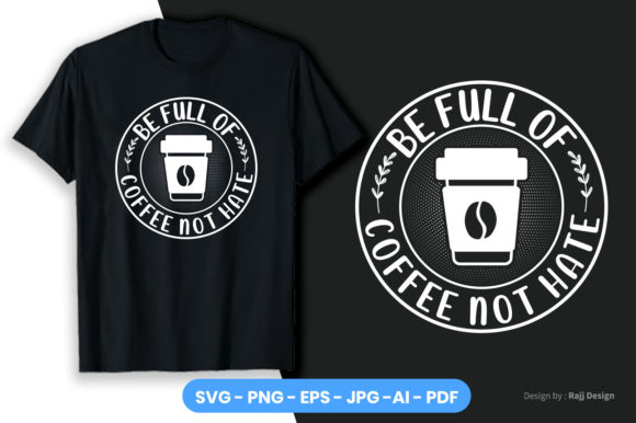 Be Full of Coffee Not Hate T-Shirt Design Review