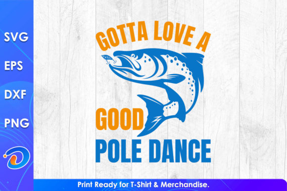 Gotta Love a Good Pole Dance Fishing Svg for T-Shirt Graphics