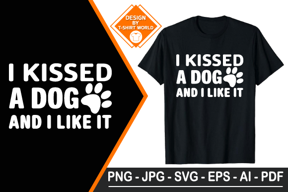 I Kissed a Dog and I Like It T Shirt Graphics for Print Templates