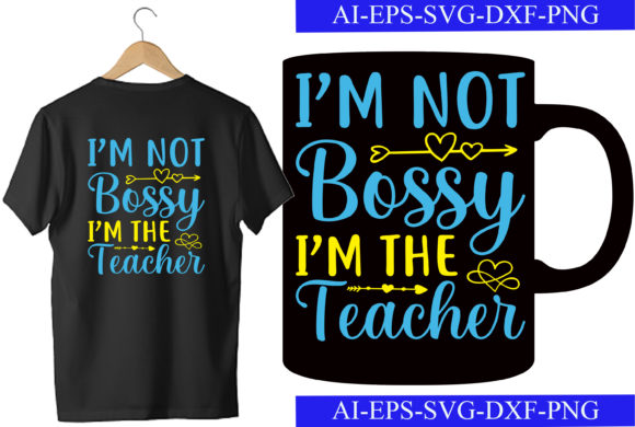 I’m Not Bossy I’m the Teacher T-shirt Graphics for Crafts