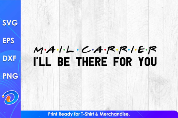 Mail Carrier I'll Be There for You T-Shirt Graphics